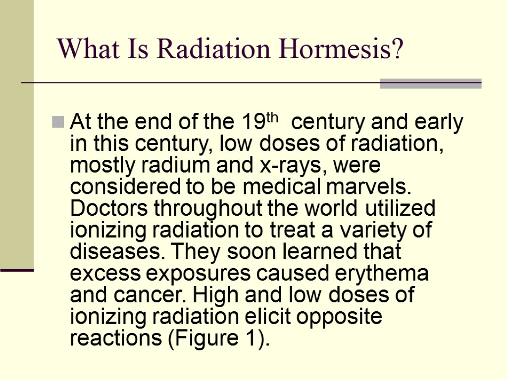 What Is Radiation Hormesis? At the end of the 19th century and early in